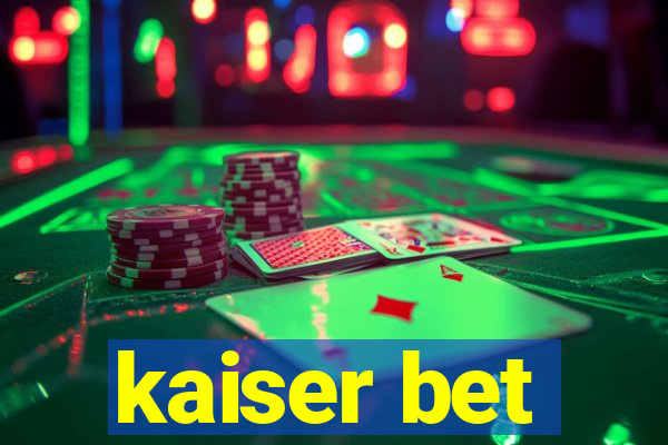 kaiser bet