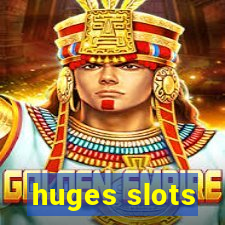 huges slots