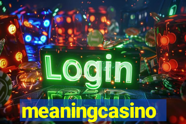 meaningcasino