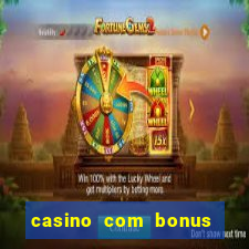 casino com bonus de deposito