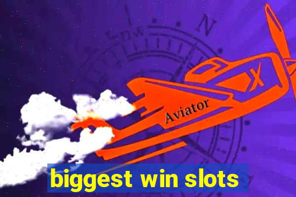 biggest win slots