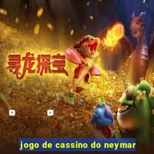 jogo de cassino do neymar