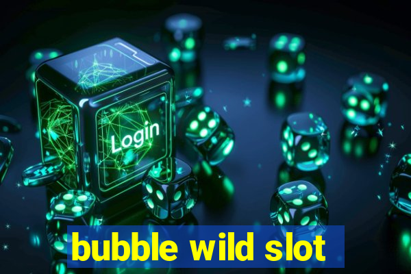 bubble wild slot