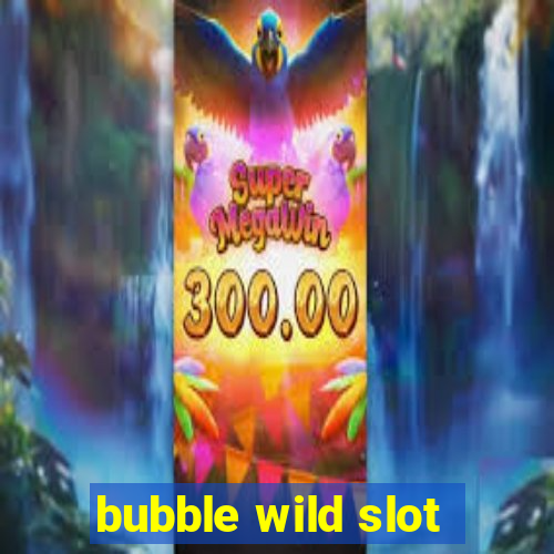 bubble wild slot