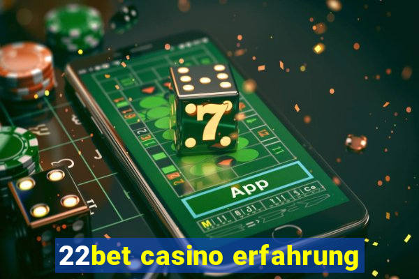 22bet casino erfahrung