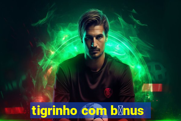 tigrinho com b么nus