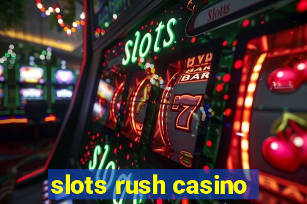 slots rush casino