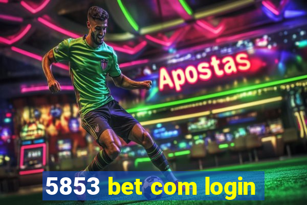 5853 bet com login