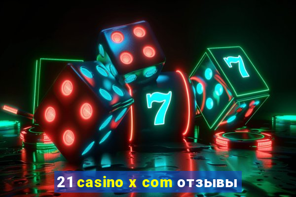 21 casino x com отзывы