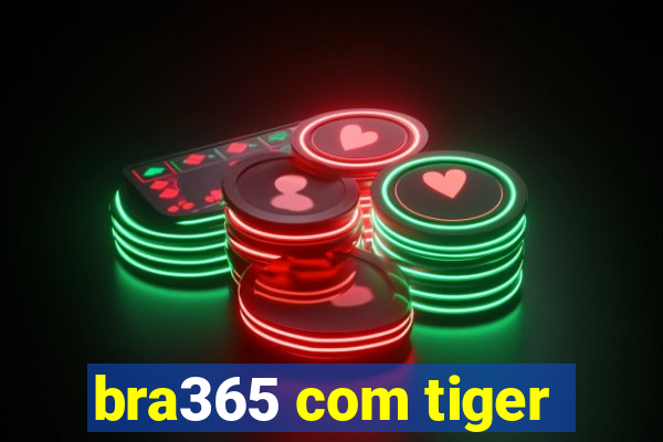 bra365 com tiger