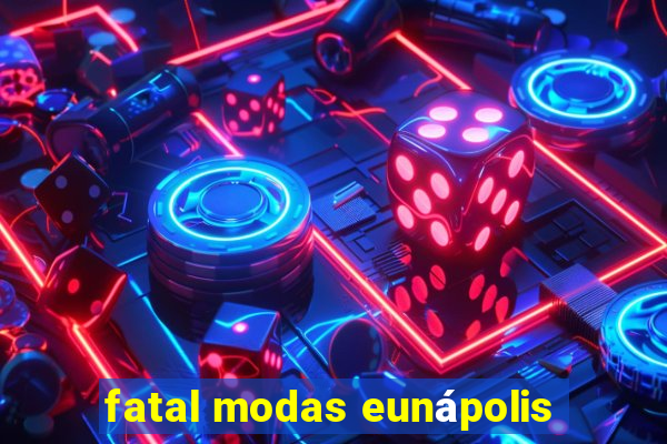 fatal modas eunápolis