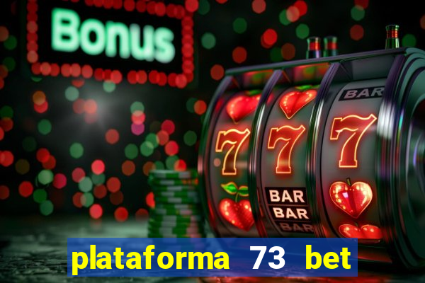 plataforma 73 bet 茅 confi谩vel