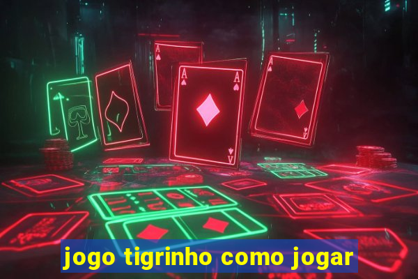 jogo tigrinho como jogar