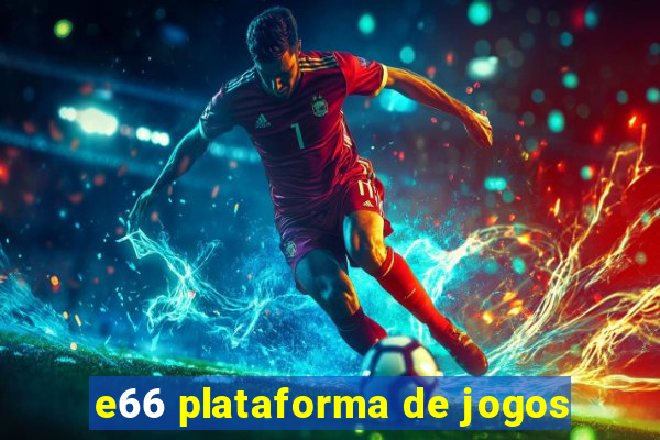 e66 plataforma de jogos