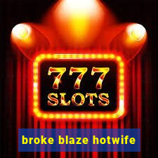 broke blaze hotwife