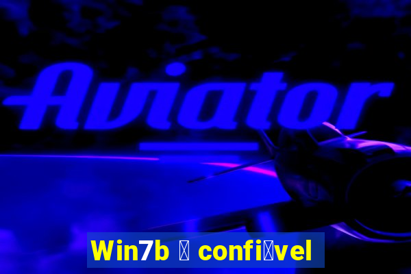 Win7b 茅 confi谩vel