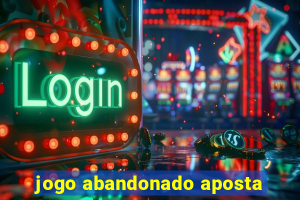 jogo abandonado aposta