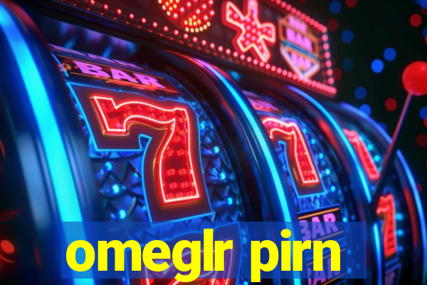 omeglr pirn