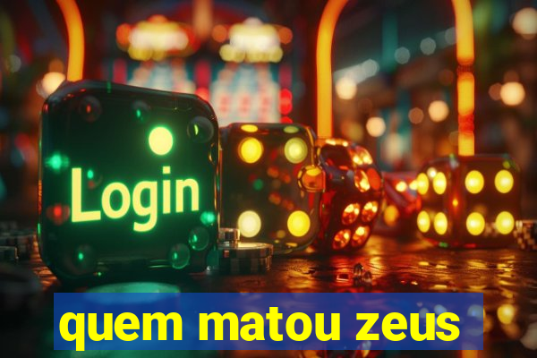 quem matou zeus