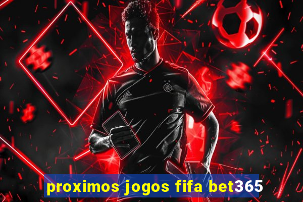 proximos jogos fifa bet365