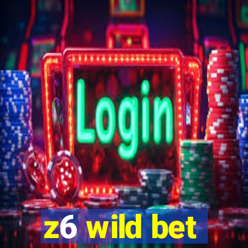 z6 wild bet