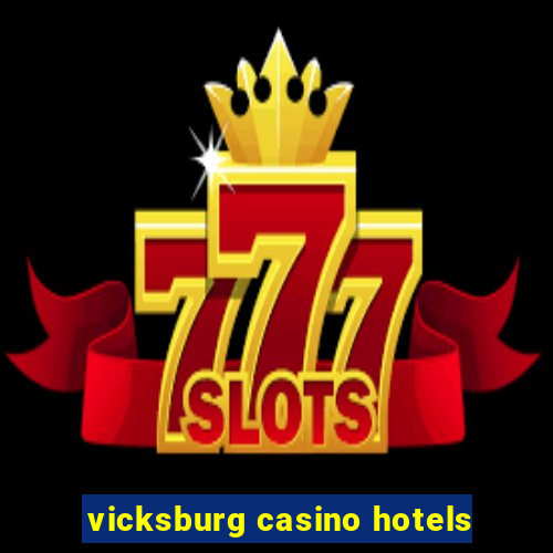 vicksburg casino hotels