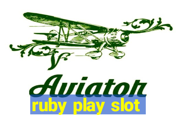 ruby play slot