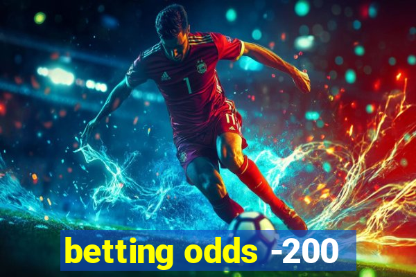 betting odds -200