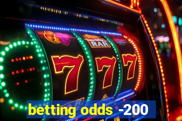 betting odds -200