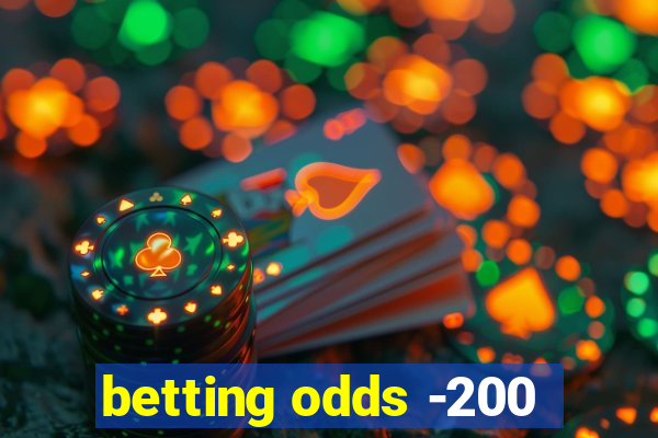 betting odds -200