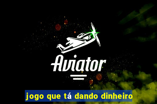 jogo que tá dando dinheiro