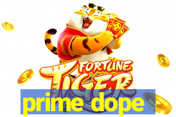 prime dope