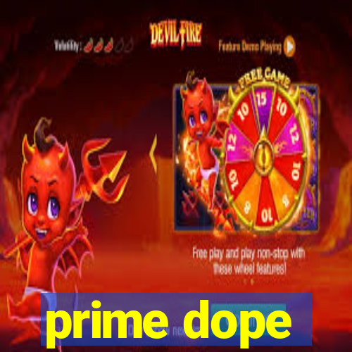 prime dope