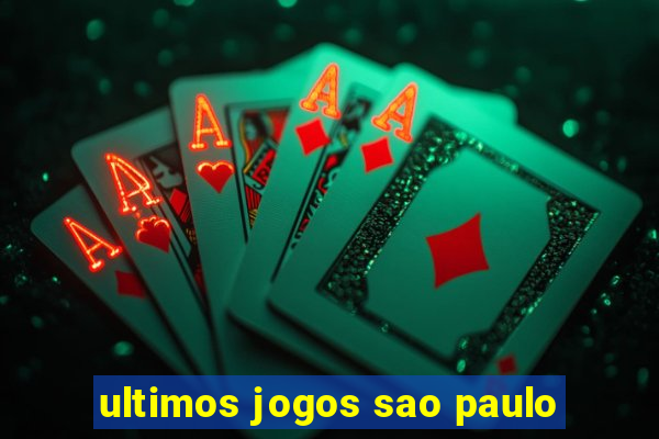 ultimos jogos sao paulo