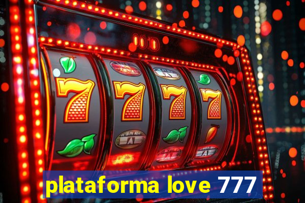 plataforma love 777