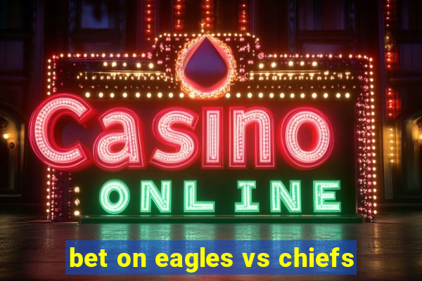 bet on eagles vs chiefs