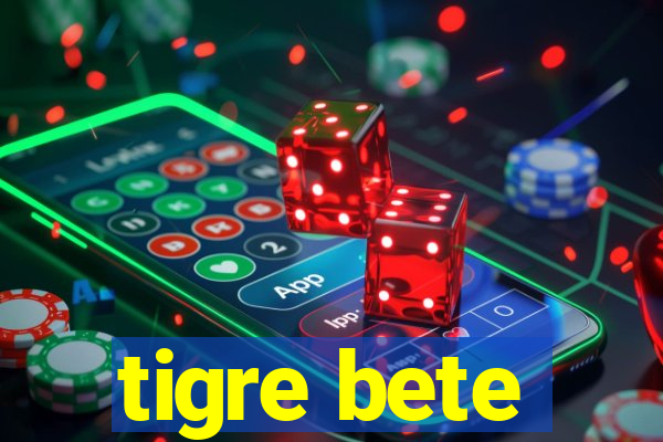 tigre bete