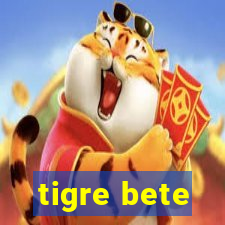 tigre bete