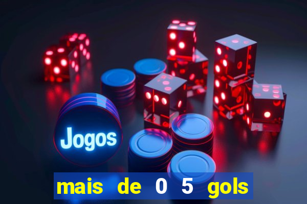 mais de 0 5 gols no primeiro tempo