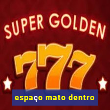 espaço mato dentro