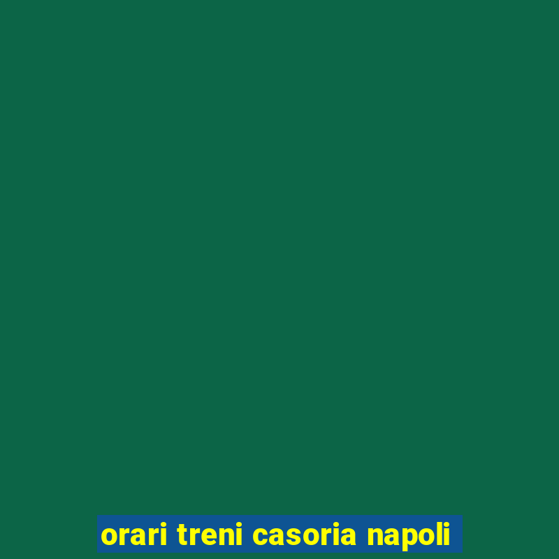 orari treni casoria napoli