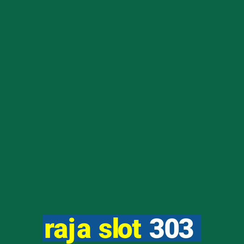 raja slot 303