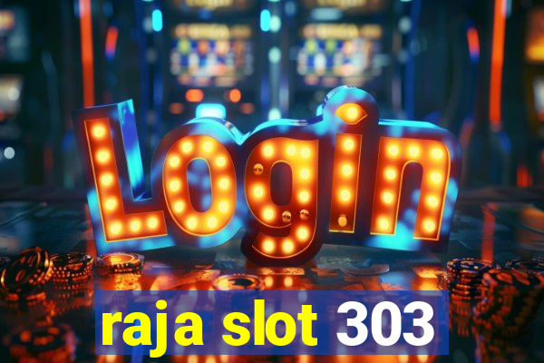 raja slot 303