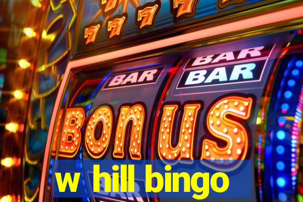 w hill bingo