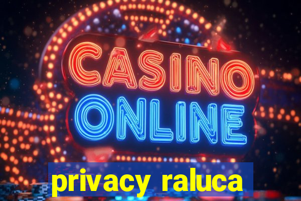 privacy raluca