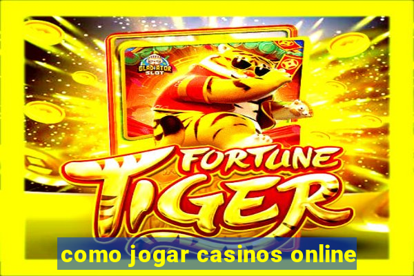 como jogar casinos online