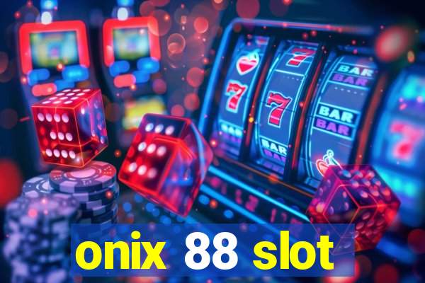 onix 88 slot