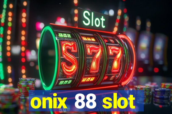 onix 88 slot