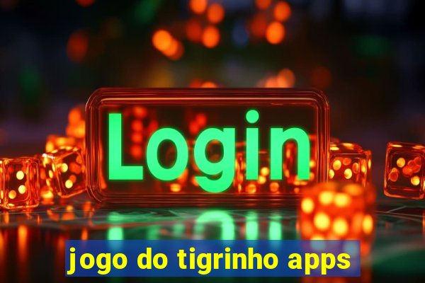 jogo do tigrinho apps