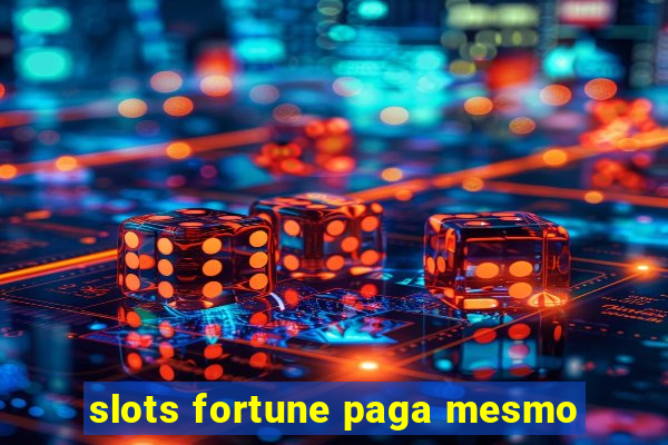 slots fortune paga mesmo